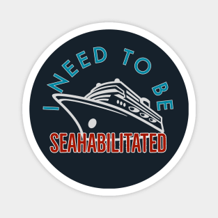 I need to Be Seahabilitated Cruise Magnet